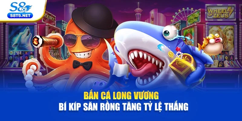 Bắn Cá Long Vương – Bí Kíp Săn Rồng Tăng Tỷ Lệ Thắng - Ki79