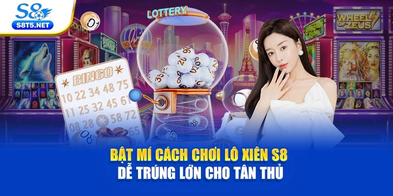 Bật Mí Cách Chơi Lô Xiên S8 Dễ Trúng Lớn Cho Tân Thủ - Ki79
