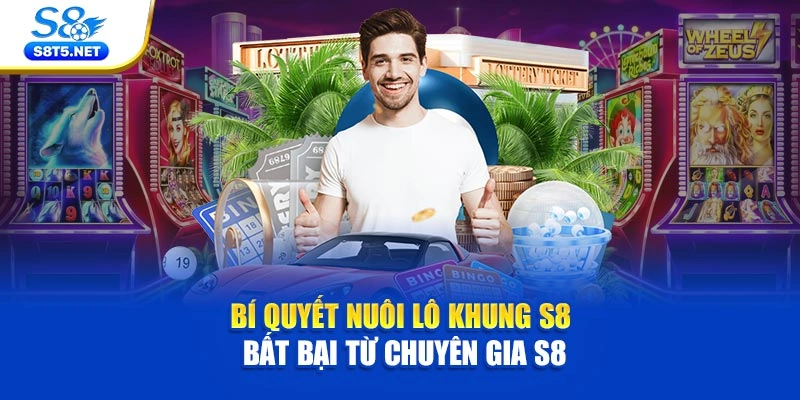 Bí Quyết Nuôi Lô Khung S8 Bất Bại Từ Chuyên Gia S8 - Ki79
