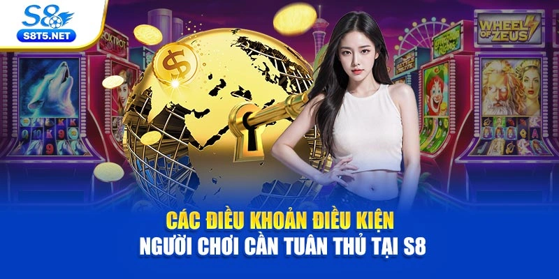 Điều Khoản Điều Kiện S8 | Quy Định Minh Bạch Rõ Ràng - Ki79