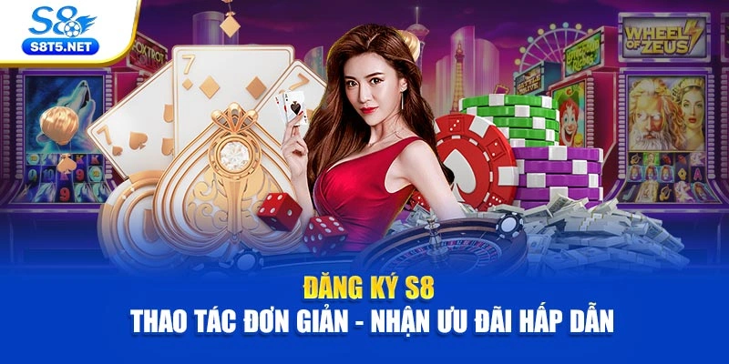 Đăng Ký S8 | Thao Tác Đơn Giản - Nhận Ưu Đãi Hấp Dẫn - Ki79