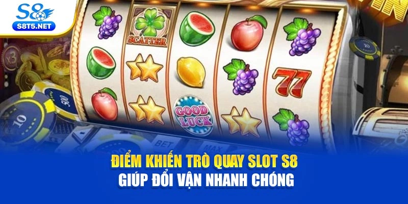 Quay Slot S8 – Cơ Hội Đổi Đời Từ Vòng Quay May Mắn - Ki79
