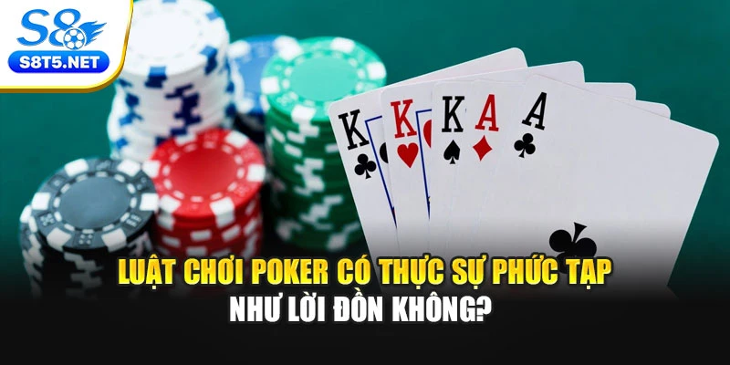 Luật Chơi Poker Có Thực Sự Phức Tạp Như Lời Đồn Không? - Ki79