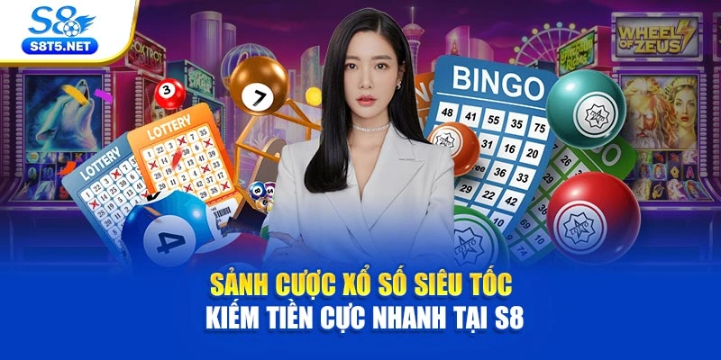 Sảnh Cược Xổ Số Siêu Tốc Kiếm Tiền Cực Nhanh Tại S8 - Ki79