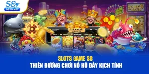 Nổ Hũ S8 - Siêu Phẩm Quay Hũ Săn Jackpot Hàng Tỷ Đô - Ki79