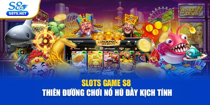 Slots Game S8 – Thiên Đường Chơi Nổ Hũ Đầy Kịch Tính - Ki79