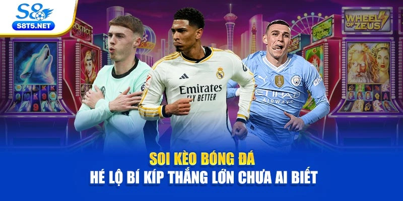 Soi Kèo Bóng Đá – Hé Lộ Bí Kíp Thắng Lớn Chưa Ai Biết - Ki79