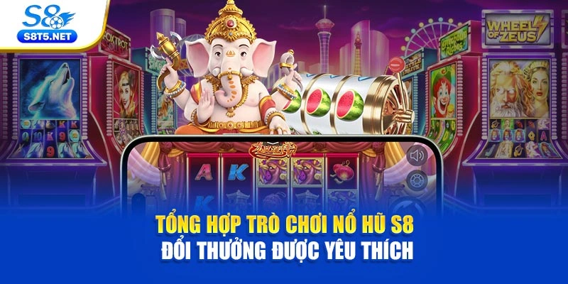 Nổ Hũ S8 - Siêu Phẩm Quay Hũ Săn Jackpot Hàng Tỷ Đô - Ki79